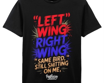 Left Wing Right Wing Same Bird Funny Political T-Shirt