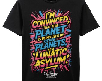 Funny Alien T-Shirt | “Planet as a Lunatic Asylum” Dark Humour Quote Tee | Unisex Gift