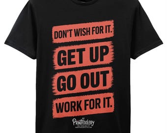 Motivational Hustle T-Shirt | “Don’t Wish For It, Work For It” Bold Quote Tee | Unisex Gift