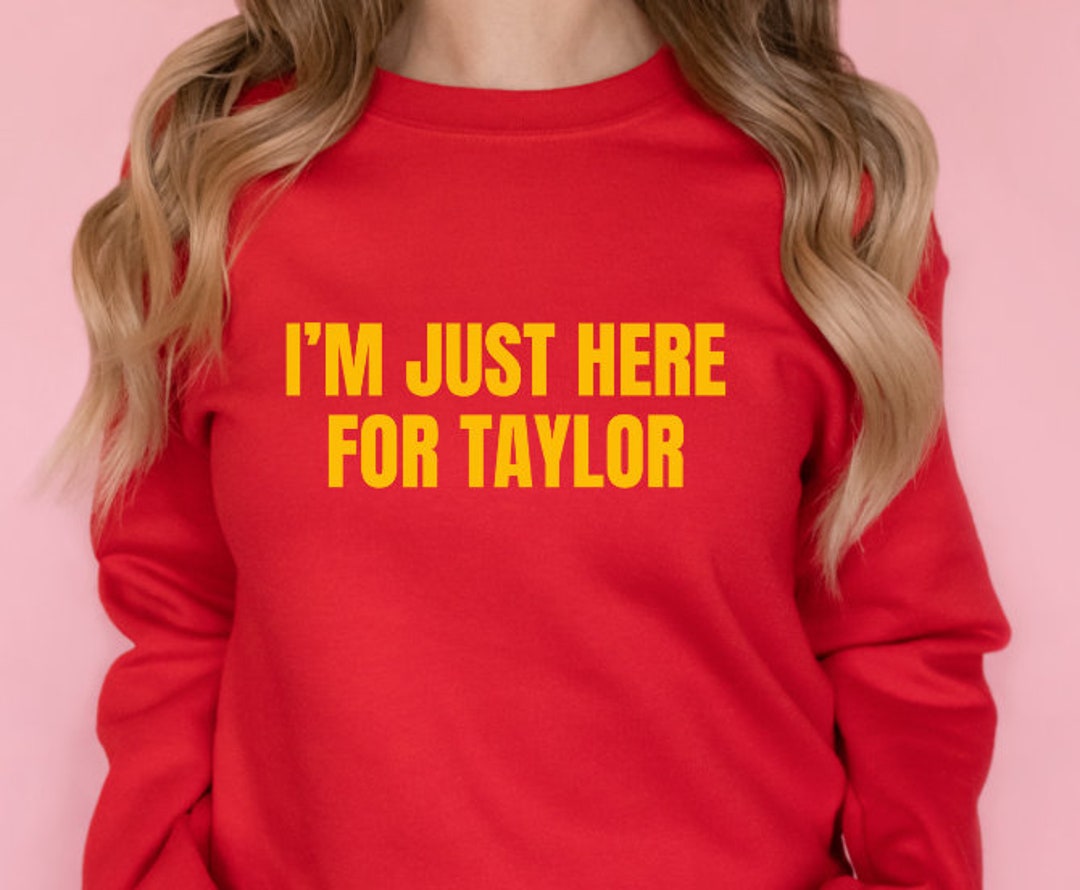 I'm Just Here for Taylor Sweatshirt, Swifties Sweater, Taylor and ...