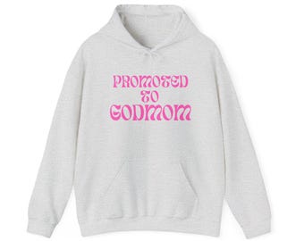 Promoted to God mom Hoodie, Godmother Gift, Gender Neutral Hooded Sweatshirt, Unisex Pullover, New Godparent Present, Baby Shower, Mother&#39;s
