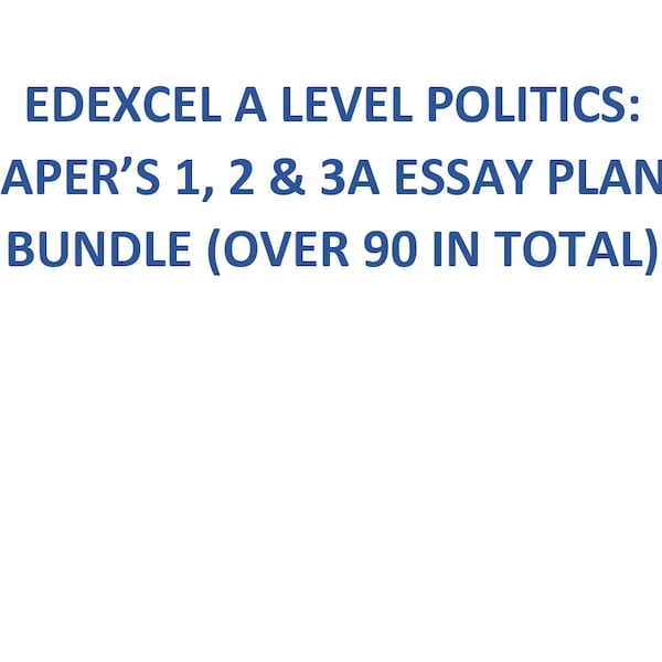 Edexcel Alevel Politics Essay Plan Bundle Deal(Paper 1, 2 & 3A included) over 90 essay plans in Total