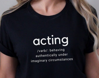 Acting Definition T-Shirt: Theater Rehearsal Gift