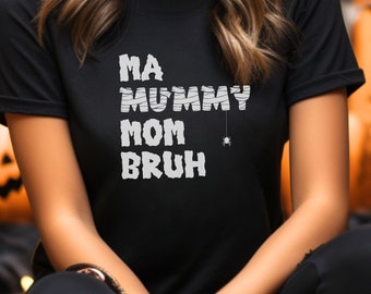 Halloween Shirt, Ma Mummy Mom Bruh, Mommy Halloween Tee. Funny Mummy tShirt. Pumpkin Season Shirt for Mom. Cute Mummy Halloween Shirt. Boo