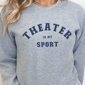 Theatre is My Sport Shirt, Theater Gift, Actress Sweatshirt, Broadway Actor Drama Shirt, Broadway Musical Play Actress Shirt, Theater Shirt