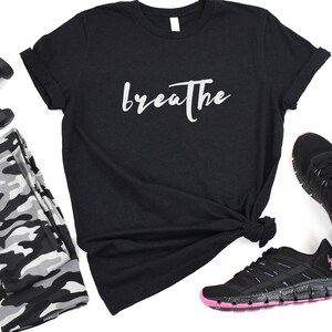 Breathe shirt, Yoga shirt, Motivational T-Shirt, Positive Shirt, Cute Shirt, Positive Tee, Brunch Shirt, Meditation Gift, Yoga t-Shirt