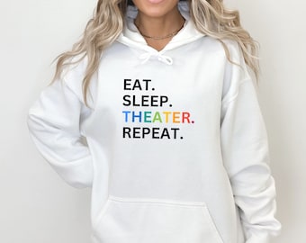 Eat Sleep Theater Hoodie, Theater Sweatshirt, Actor Gift, Actor Shirt, Actress Shirt, Actress Hoodie, Broadway Shirt, Theater Lover Gift