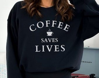 Coffee Gift, Coffee Saves Lives Sweatshirt, Shirt for Coffee Lover, Coffee Lover's Gift Shirt, Coffee Drinker's Shirt, Funny Coffee Shirt