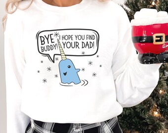 Bye Buddy Sweatshirt, Christmas Movie Shirt, Elf Shirt, Hope you find your dad, Christmas Shirt Gift, Ugly Sweater, Elf Sweater Sweatshirt