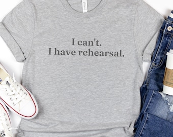 Rehearsal Shirt, Actress Shirt, Actor Shirt, Theater Shirt, Broadway Shirt, Acting Shirt, Actress Gift, Actor Gift, Gift for Theater Teacher