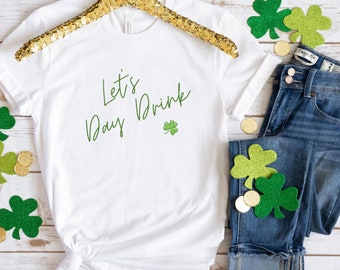 Drinking St. Patricks Day Shirt, Beer TShirt, Funny St Patricks Day Tee, Day Drink St Pattys Day Shirts, Lets Day Drink Shirts, Cute Shirt