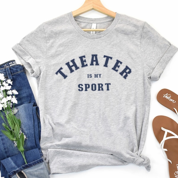 Theatre is My Sport Shirt, Theater Gift, Actress tshirt, Tee, Broadway Actor Drama Shirt, Broadway Musical Play Actress Shirt, Theater Shirt