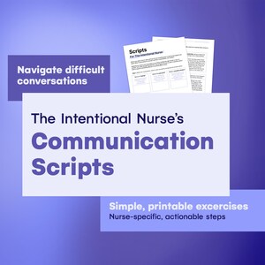 May include: A set of printable communication scripts for nurses, featuring the title The Intentional Nurse's Communication Scripts, with sections for navigating difficult conversations, simple exercises, and actionable steps on white paper.