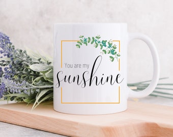 You Are My Sunshine Mug | Cute Message Mug | Gift for Family