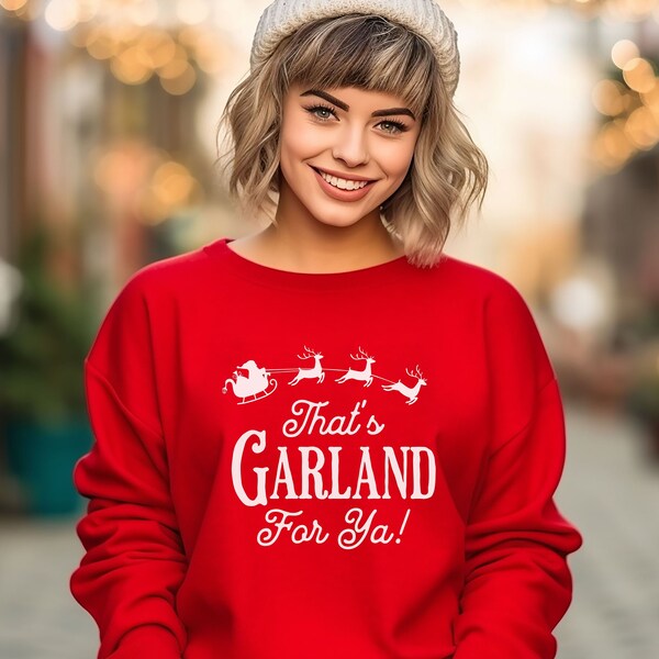 Hallmark Christmas Movie Sweatshirt, That's Garland for ya, Candace Cameron Burre Hallmark Movie Fan, Christian Mom Shirt, Christmas Lover