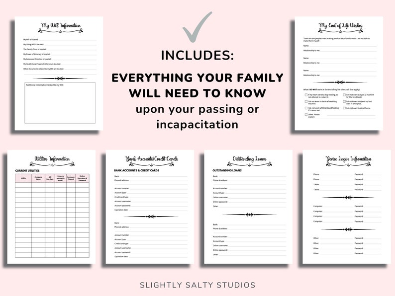 May include: A printable checklist for end-of-life planning. The checklist includes sections for will information, current utilities, bank accounts and credit cards, outstanding loans, and device login information. The checklist is titled "Everything Your Family Will Need To Know Upon Your Passing or Incapacitation".