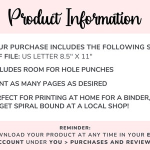 May include: Product information text on a pink background. The text states that the purchase includes a PDF file in US Letter size, 8.5 inches by 11 inches. It also mentions that the file includes room for hole punches, can be printed as many times as desired, and is perfect for printing at home for a binder or getting spiral bound at a local shop. The text also includes a reminder to download the product at any time in the Etsy account under purchases and reviews.