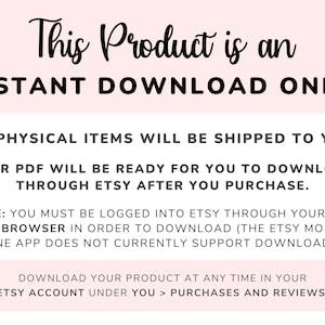 May include: White and pink graphic with the text "This Product is an INSTANT DOWNLOAD ONLY!". The text also states that no physical items will be shipped and the PDF will be ready to download through Etsy after purchase.