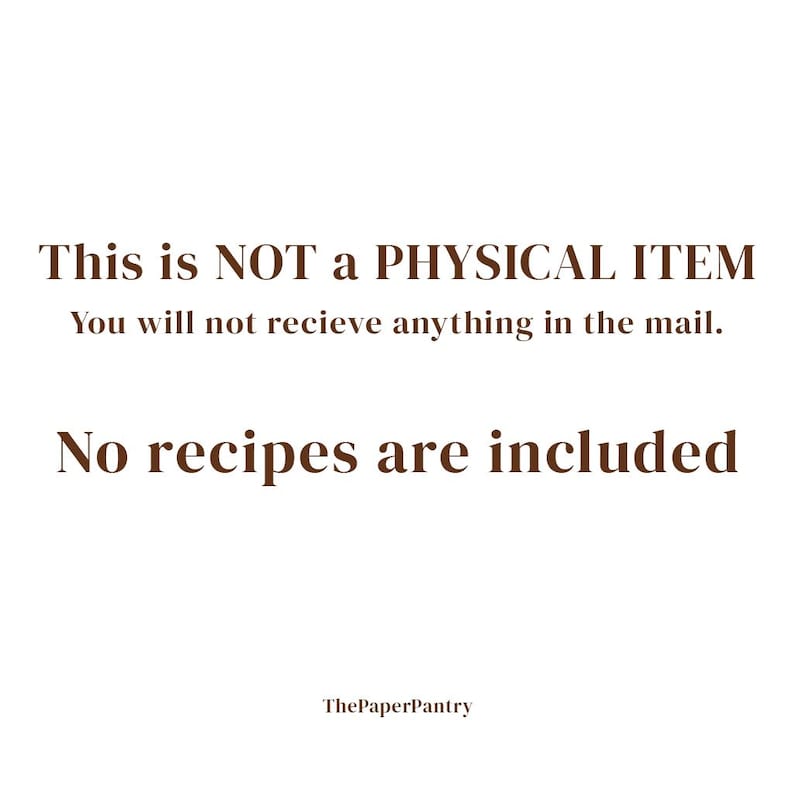 May include: White background with brown text stating "This is NOT a PHYSICAL ITEM. You will not receive anything in the mail. No recipes are included." ThePaperPantry is at the bottom.