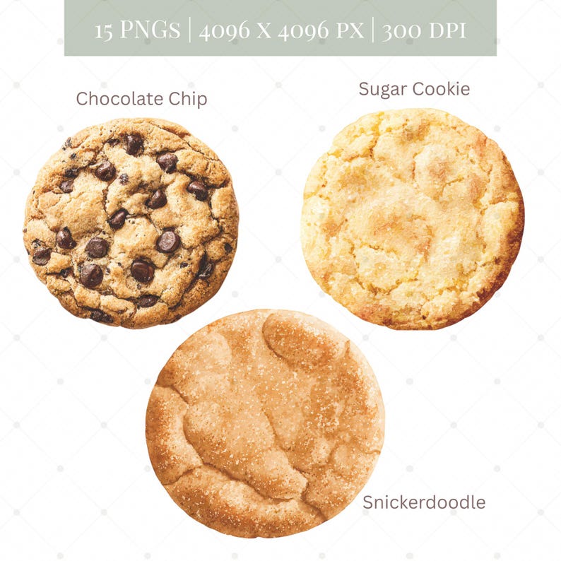 May include: Three cookies: a chocolate chip cookie with dark chocolate chips, a sugar cookie, and a snickerdoodle cookie. The image includes the text "15 PNGS | 4096 X 4096 PX | 300 DPI" and cookie names.