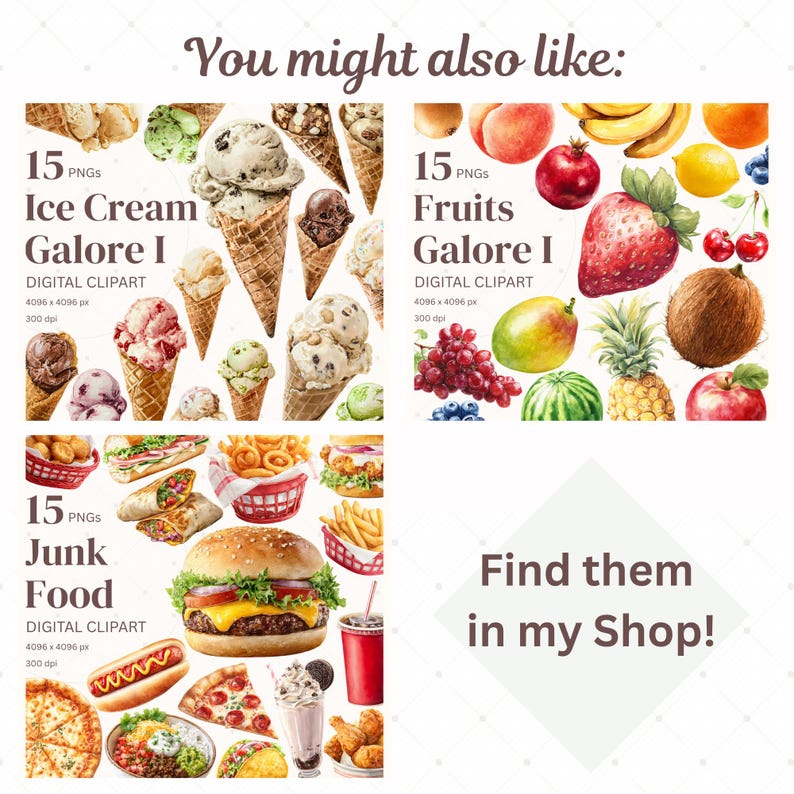May include: Digital clipart sets featuring ice cream cones, various fruits, and junk food items. Each set includes 15 PNGs with a resolution of 4096 x 4096 pixels at 300 dpi. Text includes "You might also like:" and "Find them in my Shop!"