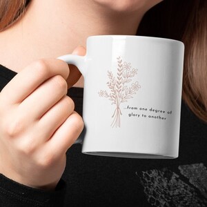 One Degree of Glory, Christian Coffee Mug, Scripture Gift, Bible Verse Gift, Unique Gift, Gift for Friend, Sister, Wife, Christmas Gift