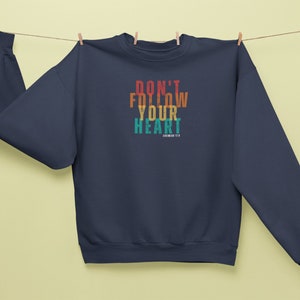 Don&#39;t Follow Your Heart Sweatshirt | Christian Sweatshirt | Reformed Gift Idea | Gift for Birthday or Christmas | Reformed Sweatshirt