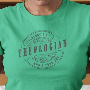 Everyone&#39;s a Theologian Shirt | Christian Shirt | Reformed Gift | Christian Shirt | Gift for Friend | Religious Gift | Christmas Gift