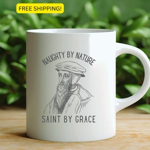 Naughty by Nature Mug, Christian Mug, Christmas Gift, Bible Verse Gift, Unique Gift, Gift for Friend, Brother, Son, Dad, John Calvin Mug