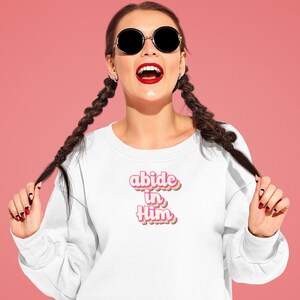 Abide in Him Sweatshirt, Christian Sweatshirt, Christian Gift, Theology Shirt, Christian Minimalist, Christian Women, Christmas Gift