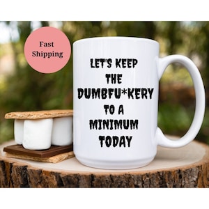 Funny Rude Swearing Mug, Let&#39;s Keep The Dumbfuckery To A Minimum Today Mug, Gag Gift for Office, Office Party mug, Birthday mug, Sassy Mug