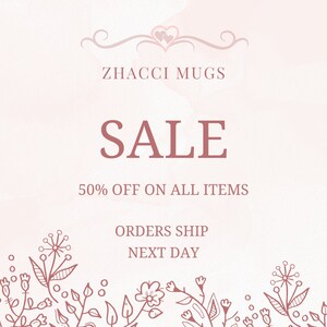 May include: A pink and white watercolor background with a sale announcement for ZHACCI MUGS. The text reads "SALE 50% OFF ON ALL ITEMS ORDERS SHIP NEXT DAY". The image is decorated with a floral border.