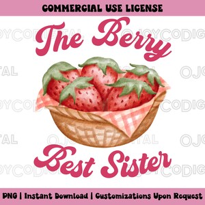 May include: A digital download of a graphic design featuring a basket of red strawberries with green leaves and the text "The Berry Best Sister".