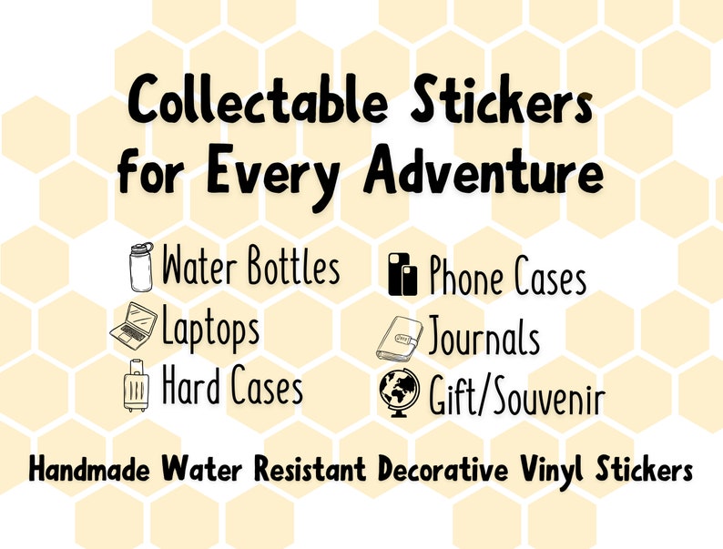 May include: Image features the text "Collectable Stickers for Every Adventure" with illustrations of water bottles, phone cases, laptops, journals, hard cases, and a globe. The text "Handmade Water Resistant Decorative Vinyl Stickers" is also present.