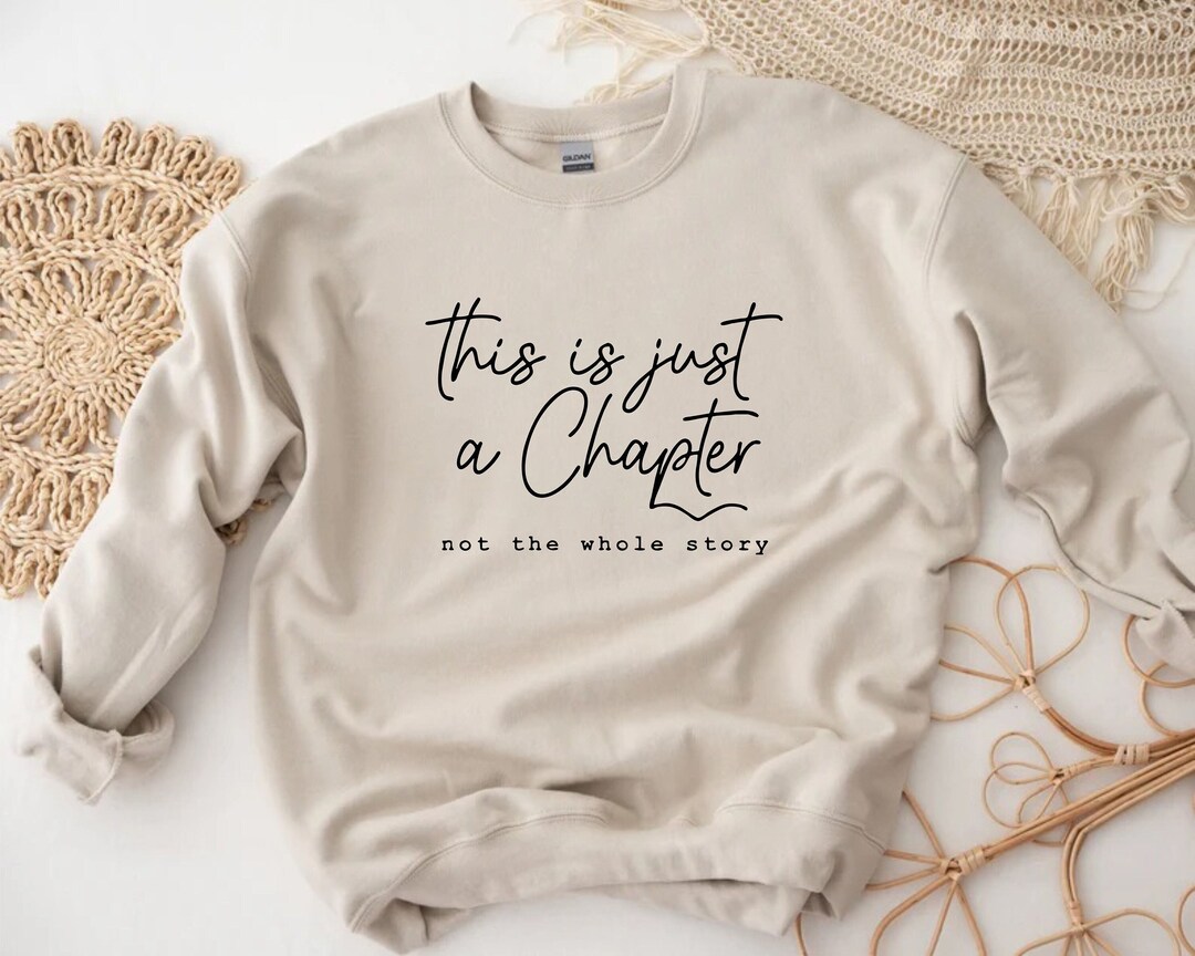This is Just A Chapter Not the Whole Story Sweatshirt, Inspirational ...