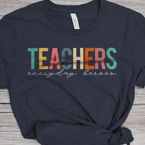 Teachers Everyday Heroes T-Shirt, Teacher Appreciation T-Shirt, Teachers Rule T-Shirt, We Love Teachers T-Shirt, Teachers Forever T-Shirt