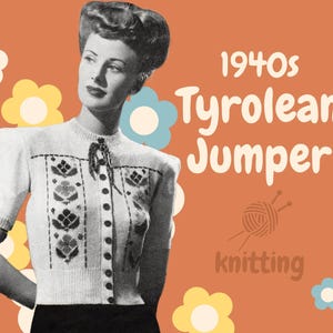 May include: A woman wearing a white knitted cardigan with a floral pattern. The cardigan has a button-up front and short sleeves. The text "1940s Tyrolean Jumper" is written in a playful font above the woman's head. The text "knitting" is written below a brown ball of yarn with needles.