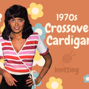 May include: A woman wearing a pink and white striped wrap cardigan with a white trim. The cardigan is tied at the waist with a white ribbon. The background is orange with yellow and blue flowers. The text "1970s Crossover Cardigan" is written in white letters on the orange background. The text "knitting" is written in white letters below a drawing of a ball of yarn and knitting needles.