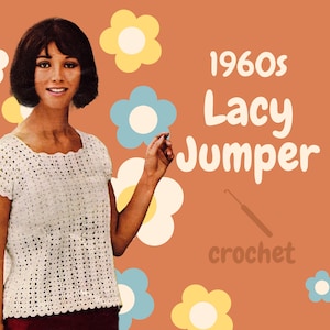 May include: A woman wearing a white crocheted lacy jumper with short sleeves. The background is orange with colorful flowers. The text "1960s Lacy Jumper crochet" is in the upper right corner of the image.