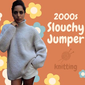 May include: A woman wearing a light gray slouchy knit sweater with a high neck. The sweater has a waffle knit texture. The background is orange with yellow and blue flowers. The text "2000s Slouchy Jumper" is in white text on the orange background. The text "knitting" is in brown text on the orange background.
