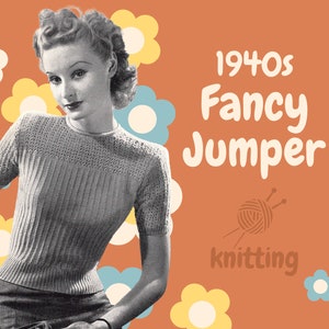 May include: A vintage knitting pattern for a 1940s style short-sleeved sweater. The pattern features a woman wearing the sweater with a retro hairstyle. The text "1940s Fancy Jumper" is displayed above the woman, and the word "knitting" is below her.