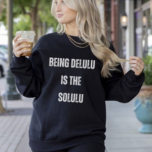 Being Delulu is the Solulu Sweatshirt, Meme hoodie, Anxiety Sweatshirt, Delulu era sweatshirt, Funny sweatshirt, Manifestation shirt, Delulu