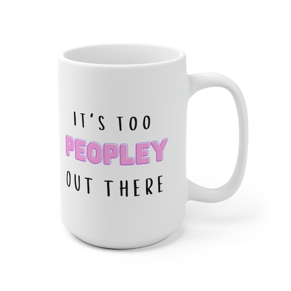 It's Too Peopley Out There Kaffeetasse