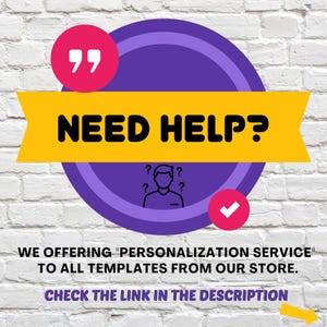 May include: A graphic with the text "NEED HELP?" in bold yellow letters on a purple and yellow background. The image includes a quote bubble, a checkmark, and a person with question marks above their head. The text "WE OFFERING 'PERSONALIZATION SERVICE' TO ALL TEMPLATES FROM OUR STORE. CHECK THE LINK IN THE DESCRIPTION" is also included.