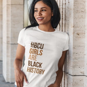 Hbcu Girls Are Black History Shirt, Hbcu Shirt, Black History Month Shirt, I Am Black History, Hbcu Tshirt, Hbcu Apparel, Hbcu College Shirt