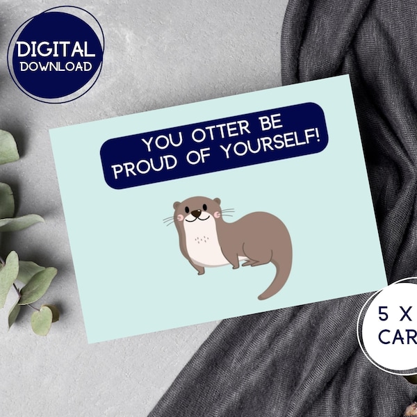 Pun congratulations card. Proud of you card. Pun encouragement card. Punny Otter Card. 5x7 printable card.