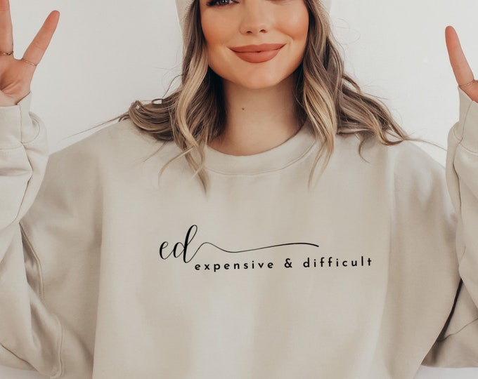 EXPENSIVE & DIFFICULT SWEATSHIRT, Statement Shirt, Crewneck, Comfy Sweatshirt, Soft Cotton Shirt, Printed Casual Unisex Sweatshirt