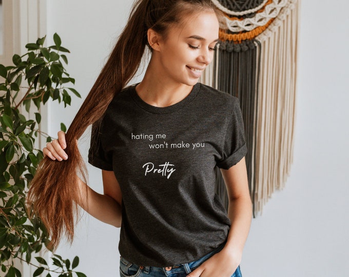 HATING ME SHIRT, Short Sleeve Tee, Soft Cotton Shirt, Statement Shirt, Hating Me Won't Make You Pretty Printed Comfy Unisex T-Shirt