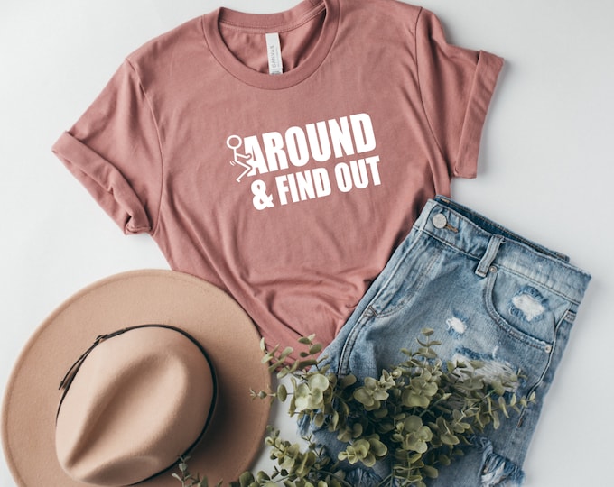 F*CK AROUND and Find Out Shirt, STATEMENT Shirt, Soft Cotton Shirt, Casual Trendy Short Sleeves Unisex T-Shirt