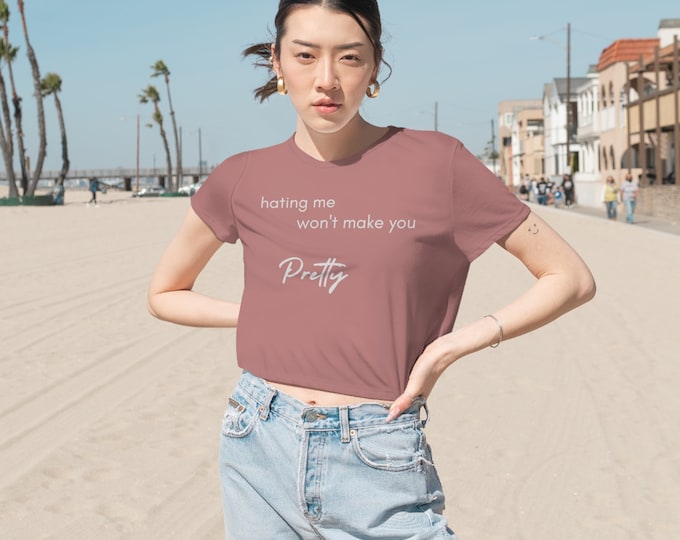 HATING ME CROP, Statement Shirt, Sexy Flowy Crop Top, Short Sleeve Tee, Hating Me Won't Make You Pretty Printed Comfy Women's T-Shirt